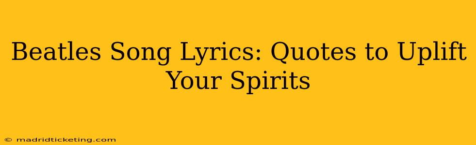 Beatles Song Lyrics: Quotes to Uplift Your Spirits