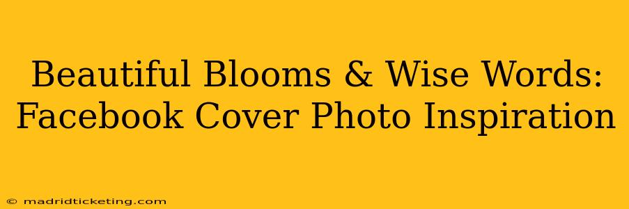Beautiful Blooms & Wise Words: Facebook Cover Photo Inspiration