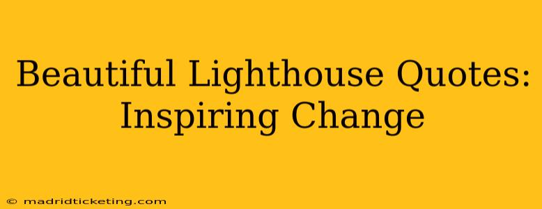Beautiful Lighthouse Quotes: Inspiring Change