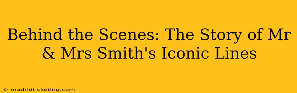 Behind the Scenes: The Story of Mr & Mrs Smith's Iconic Lines