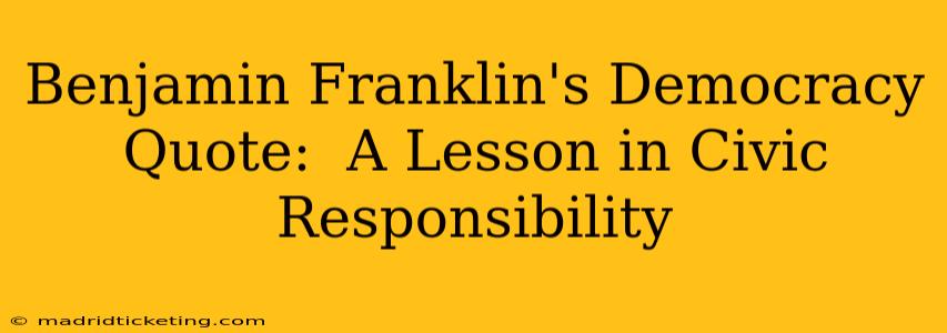 Benjamin Franklin's Democracy Quote:  A Lesson in Civic Responsibility