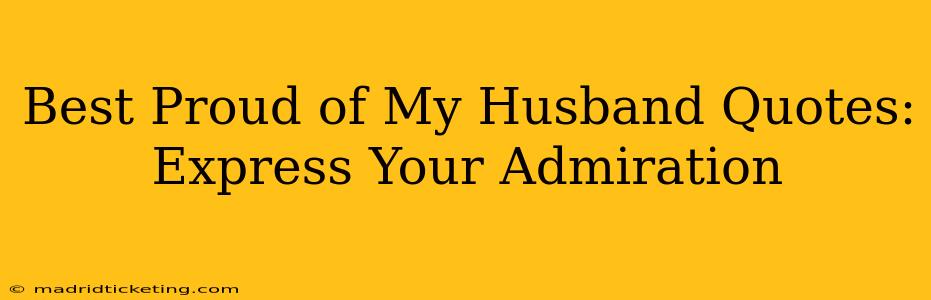 Best Proud of My Husband Quotes: Express Your Admiration