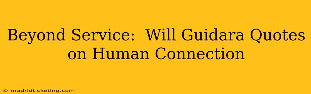 Beyond Service:  Will Guidara Quotes on Human Connection