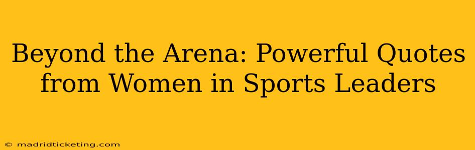 Beyond the Arena: Powerful Quotes from Women in Sports Leaders