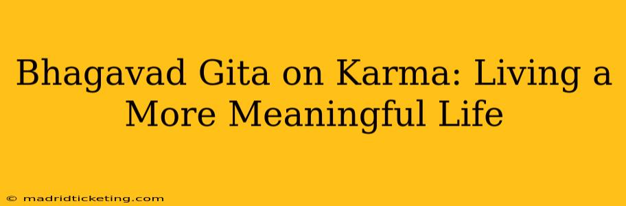 Bhagavad Gita on Karma: Living a More Meaningful Life