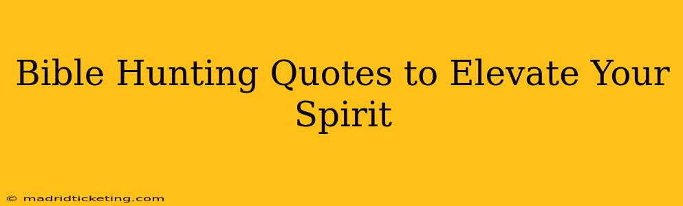 Bible Hunting Quotes to Elevate Your Spirit