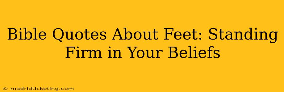 Bible Quotes About Feet: Standing Firm in Your Beliefs