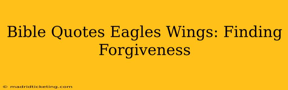 Bible Quotes Eagles Wings: Finding Forgiveness