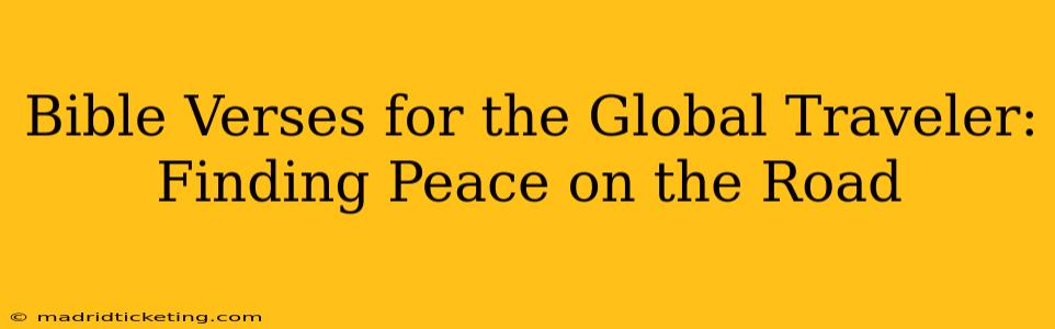 Bible Verses for the Global Traveler: Finding Peace on the Road