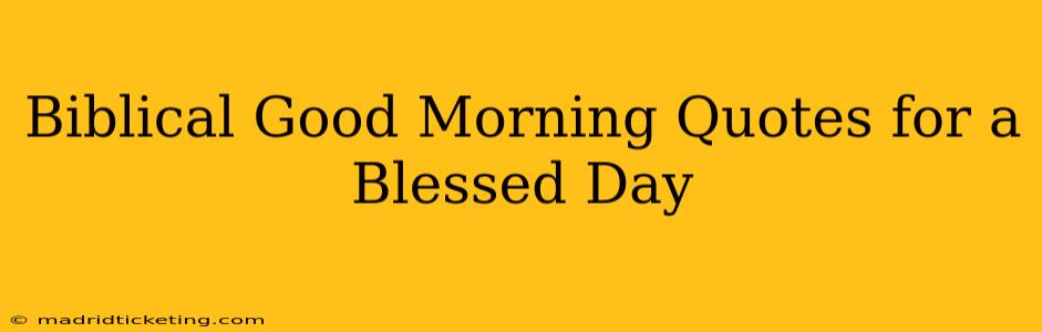Biblical Good Morning Quotes for a Blessed Day
