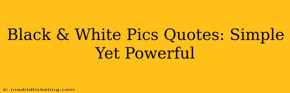 Black & White Pics Quotes: Simple Yet Powerful