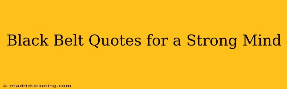 Black Belt Quotes for a Strong Mind