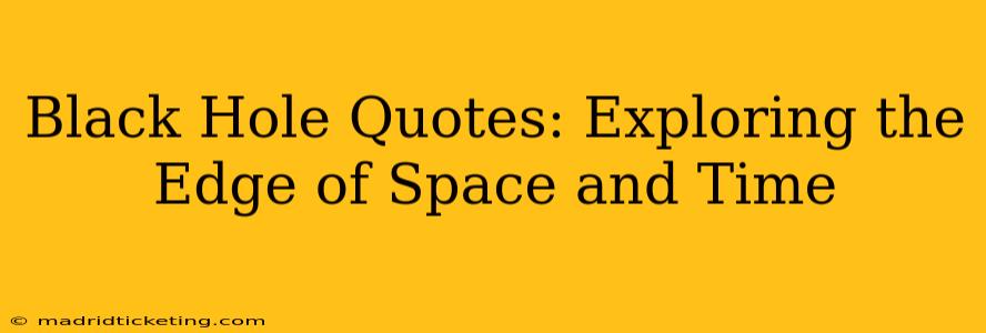 Black Hole Quotes: Exploring the Edge of Space and Time
