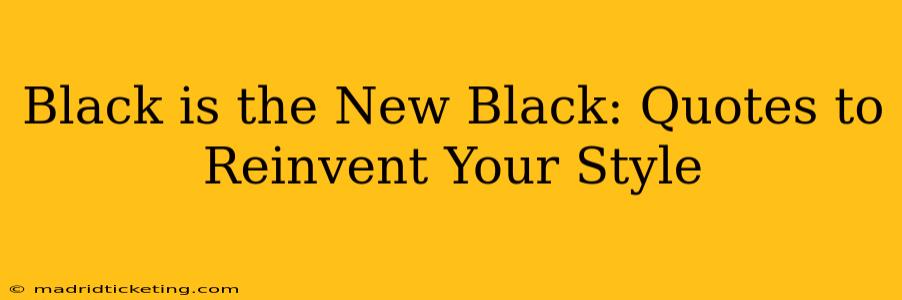 Black is the New Black: Quotes to Reinvent Your Style
