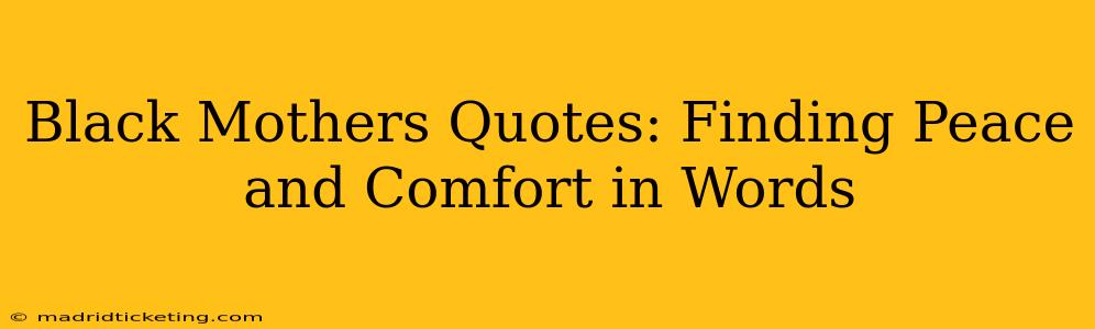 Black Mothers Quotes: Finding Peace and Comfort in Words