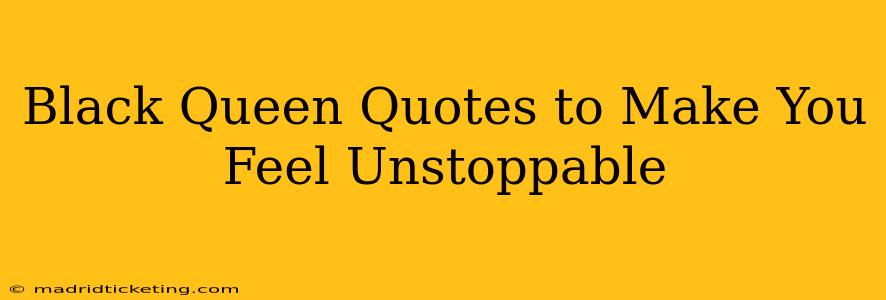 Black Queen Quotes to Make You Feel Unstoppable