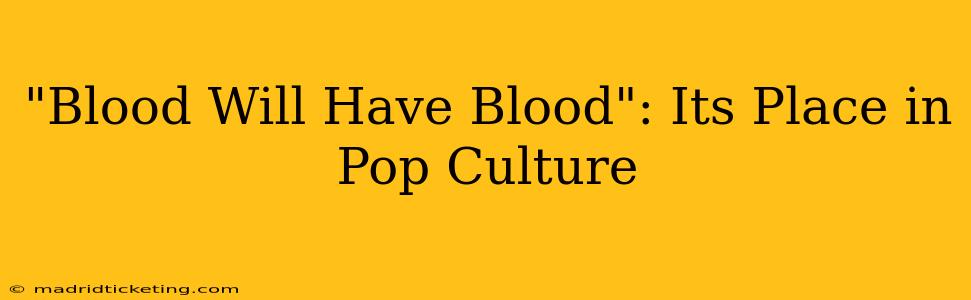 "Blood Will Have Blood": Its Place in Pop Culture