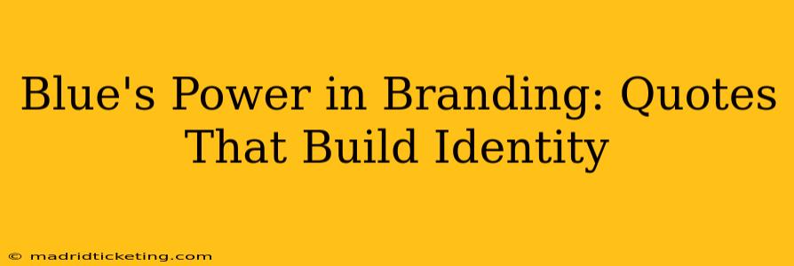 Blue's Power in Branding: Quotes That Build Identity