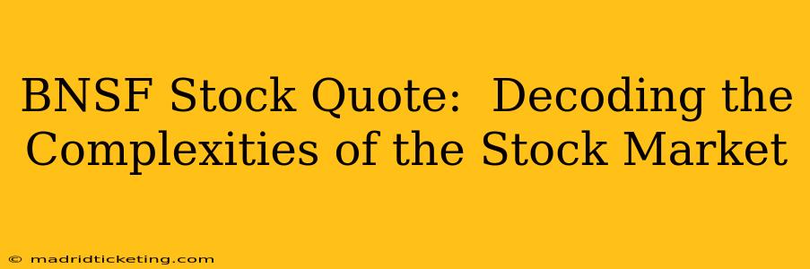BNSF Stock Quote:  Decoding the Complexities of the Stock Market