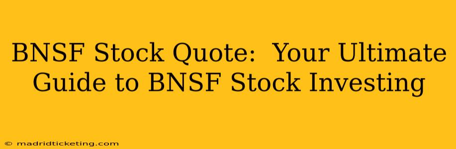 BNSF Stock Quote:  Your Ultimate Guide to BNSF Stock Investing