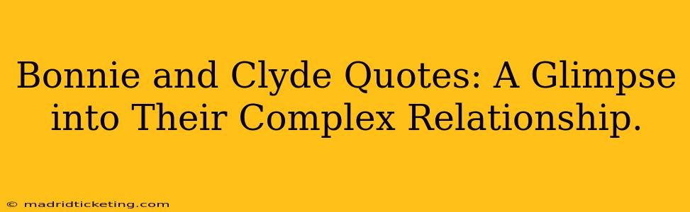 Bonnie and Clyde Quotes: A Glimpse into Their Complex Relationship.