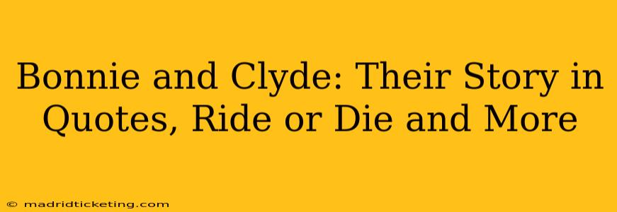 Bonnie and Clyde: Their Story in Quotes, Ride or Die and More