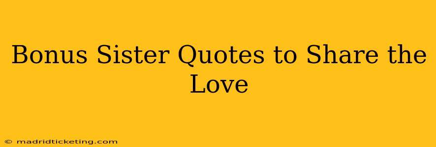Bonus Sister Quotes to Share the Love