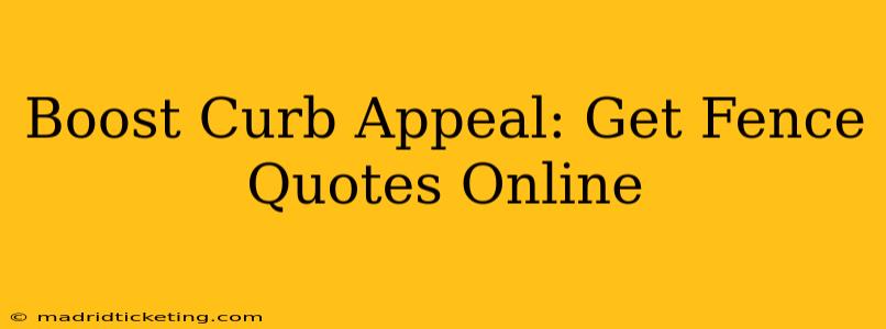 Boost Curb Appeal: Get Fence Quotes Online