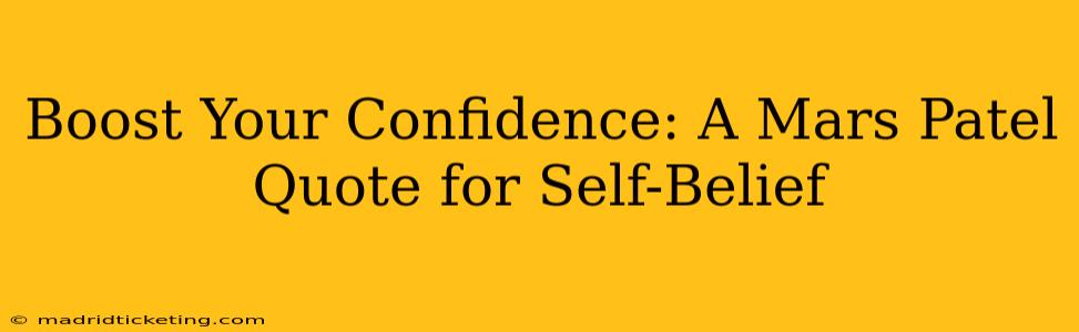 Boost Your Confidence: A Mars Patel Quote for Self-Belief