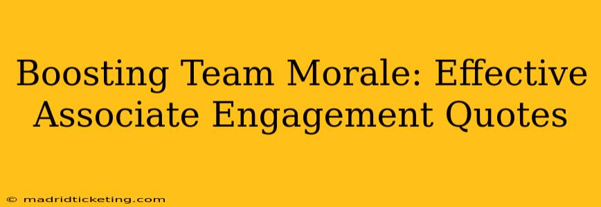 Boosting Team Morale: Effective Associate Engagement Quotes