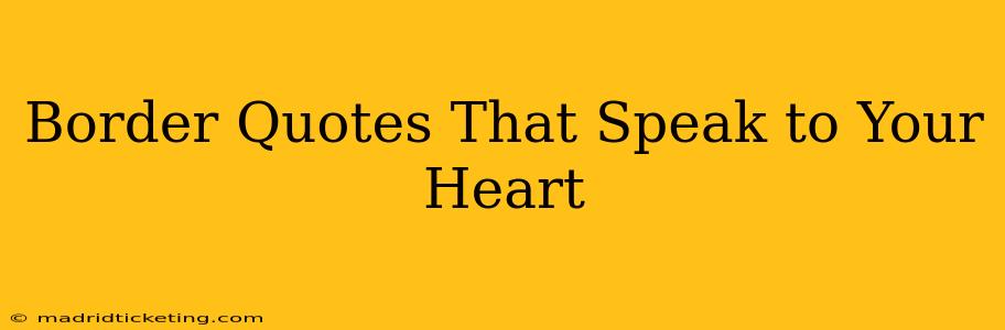 Border Quotes That Speak to Your Heart