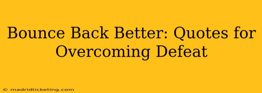 Bounce Back Better: Quotes for Overcoming Defeat