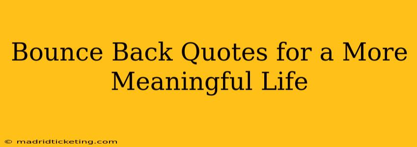 Bounce Back Quotes for a More Meaningful Life