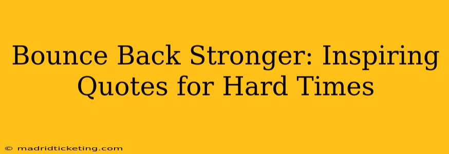 Bounce Back Stronger: Inspiring Quotes for Hard Times