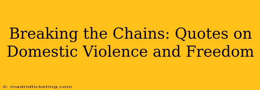 Breaking the Chains: Quotes on Domestic Violence and Freedom