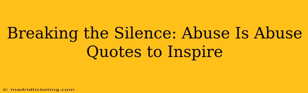 Breaking the Silence: Abuse Is Abuse Quotes to Inspire