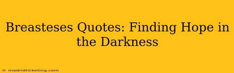 Breasteses Quotes: Finding Hope in the Darkness