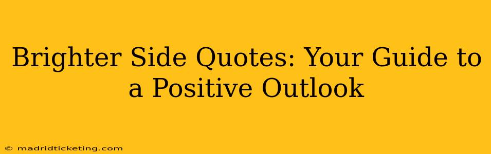 Brighter Side Quotes: Your Guide to a Positive Outlook