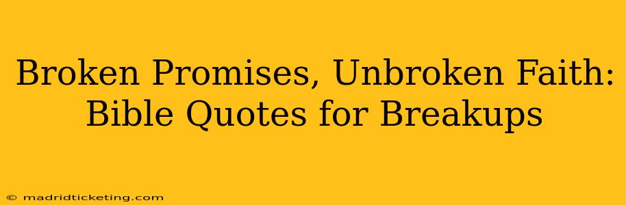 Broken Promises, Unbroken Faith: Bible Quotes for Breakups