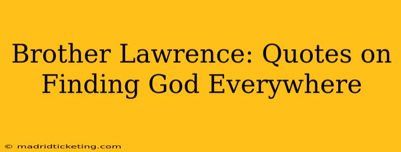 Brother Lawrence: Quotes on Finding God Everywhere