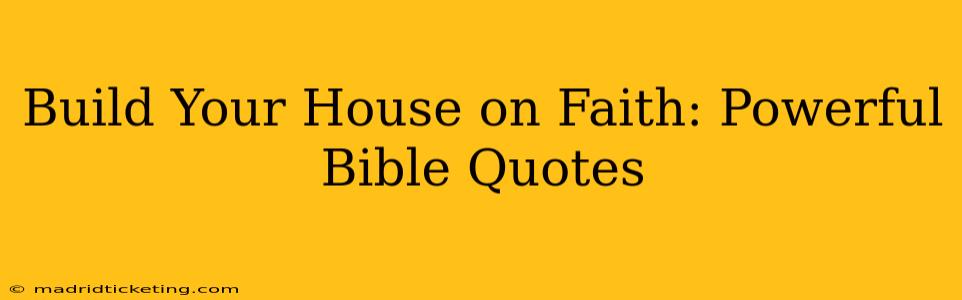 Build Your House on Faith: Powerful Bible Quotes