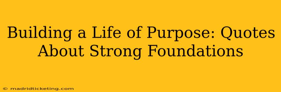 Building a Life of Purpose: Quotes About Strong Foundations