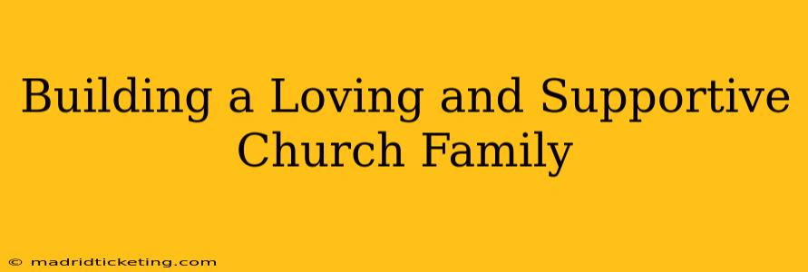 Building a Loving and Supportive Church Family