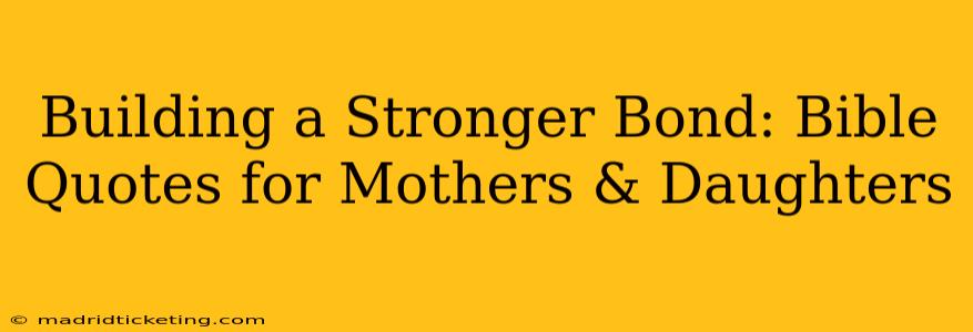Building a Stronger Bond: Bible Quotes for Mothers & Daughters