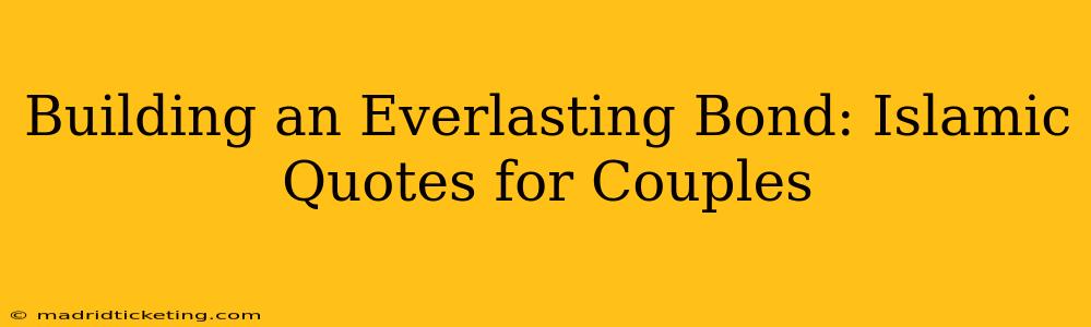 Building an Everlasting Bond: Islamic Quotes for Couples