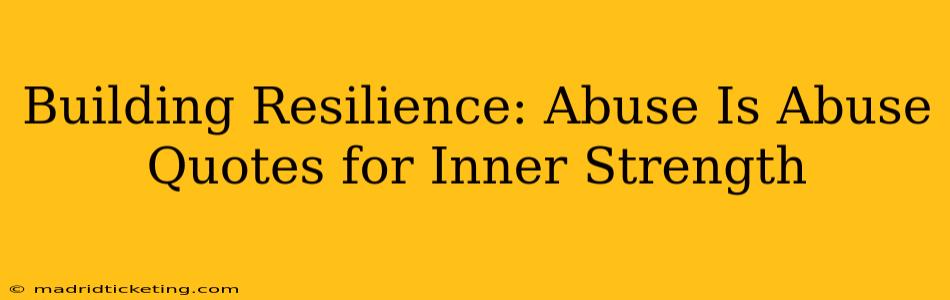 Building Resilience: Abuse Is Abuse Quotes for Inner Strength