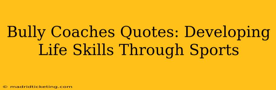 Bully Coaches Quotes: Developing Life Skills Through Sports
