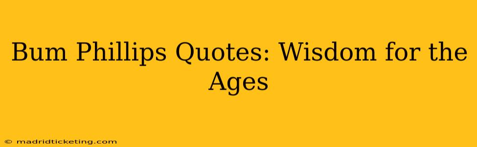 Bum Phillips Quotes: Wisdom for the Ages