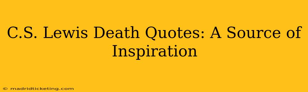 C.S. Lewis Death Quotes: A Source of Inspiration