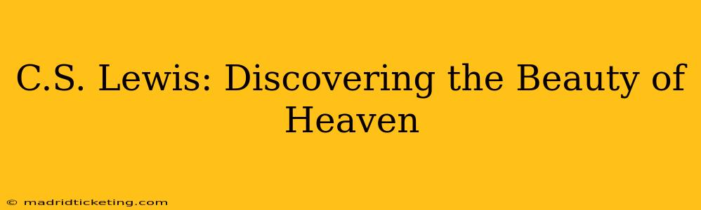 C.S. Lewis: Discovering the Beauty of Heaven